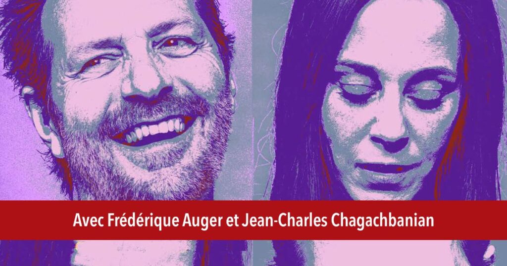 Nos histoires – avec Frédérique Auger et Jean-Charles Chagachbanian